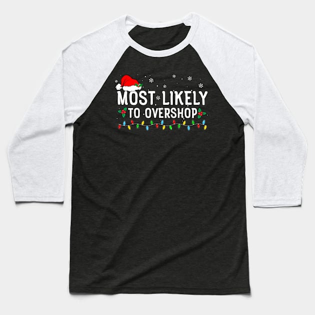 Most Likely To Overshop Shopping Crew Christmas Baseball T-Shirt by unaffectedmoor